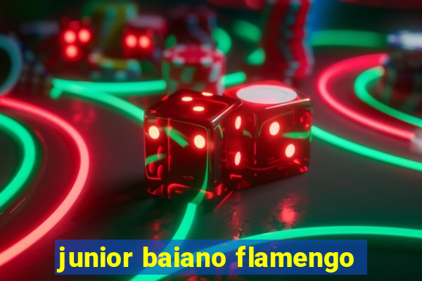 junior baiano flamengo